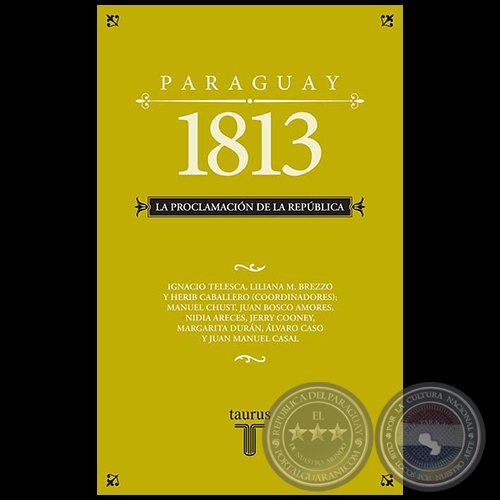 PARAGUAY 1813: LA PROCLAMACIN DE LA REPBLICA - Coordinador: LILIANA BREZZO - Ao 2013 